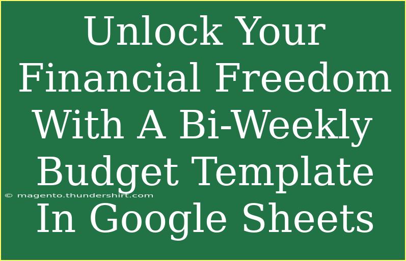 Unlock Your Financial Freedom With A Bi-Weekly Budget Template In Google Sheets