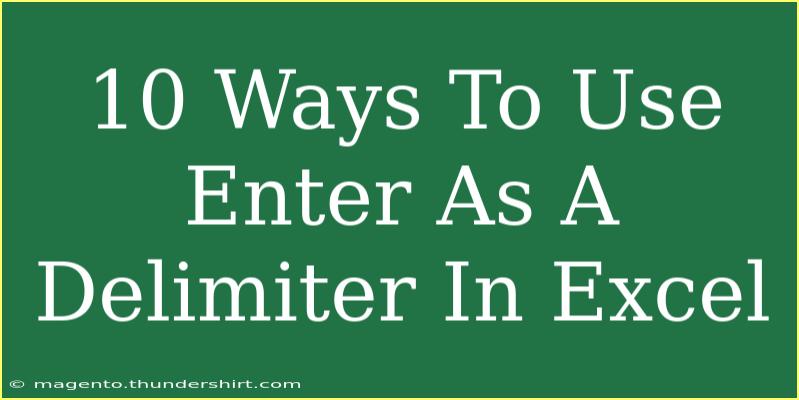 10 Ways To Use Enter As A Delimiter In Excel