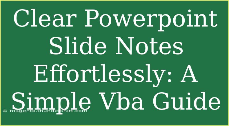 Clear Powerpoint Slide Notes Effortlessly: A Simple Vba Guide