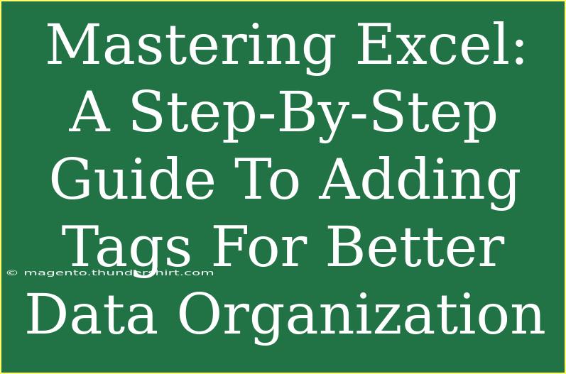 Mastering Excel: A Step-By-Step Guide To Adding Tags For Better Data Organization