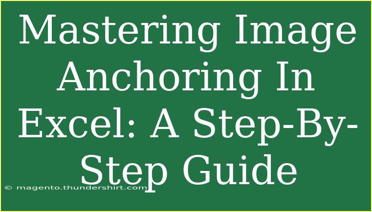 Mastering Image Anchoring In Excel: A Step-By-Step Guide