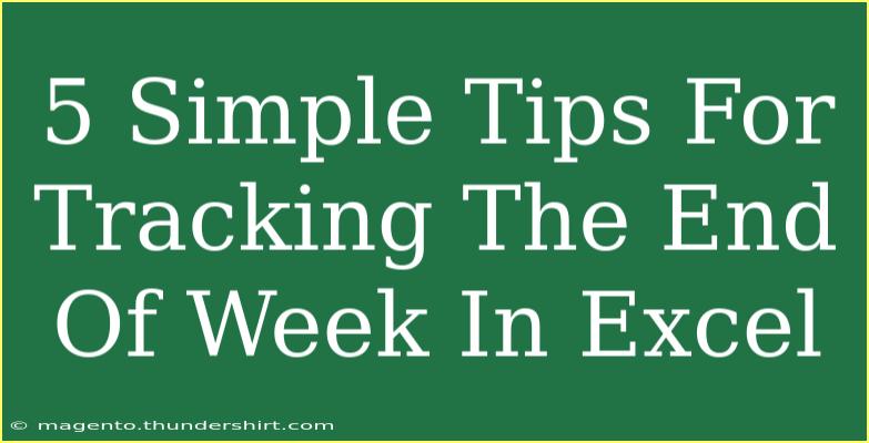 5 Simple Tips For Tracking The End Of Week In Excel