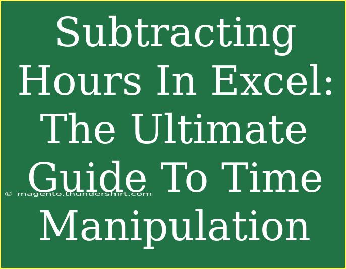 Subtracting Hours In Excel: The Ultimate Guide To Time Manipulation