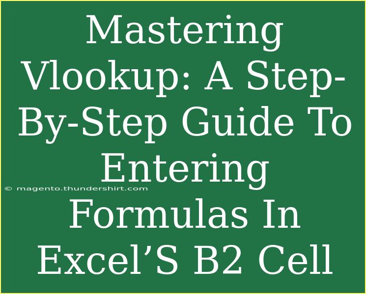 Mastering Vlookup: A Step-By-Step Guide To Entering Formulas In Excel’S B2 Cell