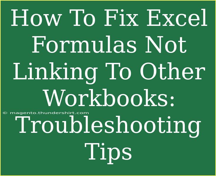 How To Fix Excel Formulas Not Linking To Other Workbooks: Troubleshooting Tips