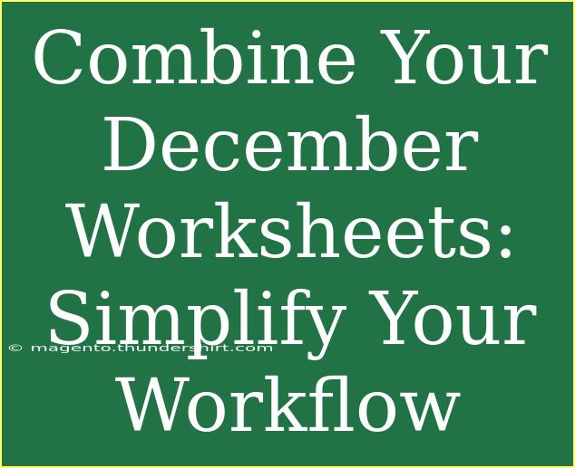 Combine Your December Worksheets: Simplify Your Workflow