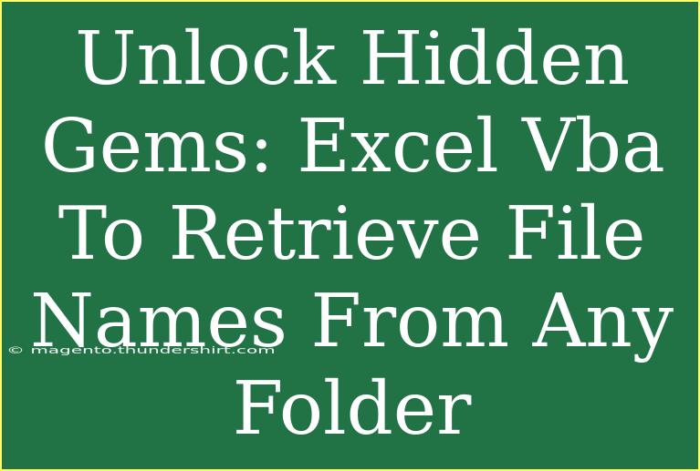 Unlock Hidden Gems: Excel Vba To Retrieve File Names From Any Folder