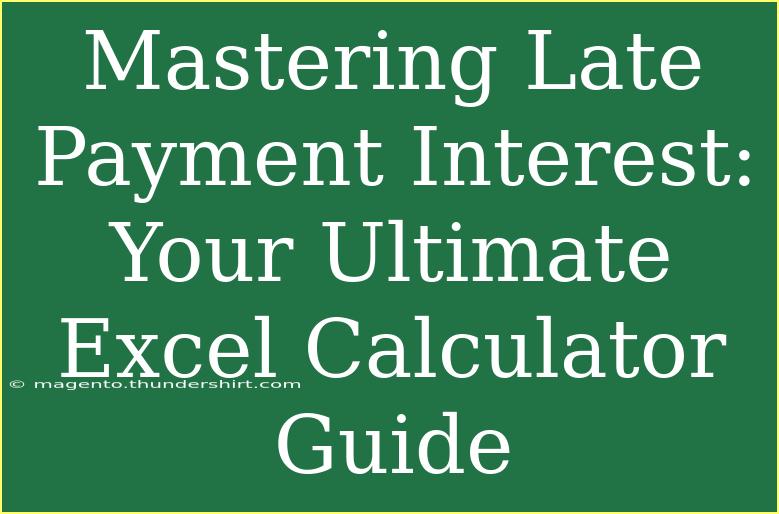 Mastering Late Payment Interest: Your Ultimate Excel Calculator Guide