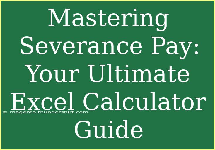 Mastering Severance Pay: Your Ultimate Excel Calculator Guide