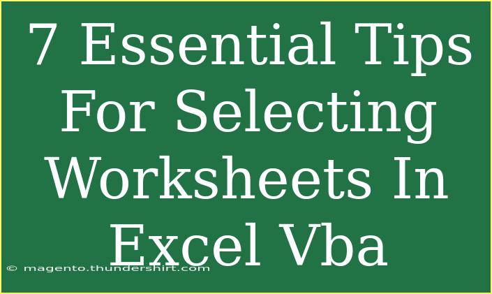 7 Essential Tips For Selecting Worksheets In Excel Vba