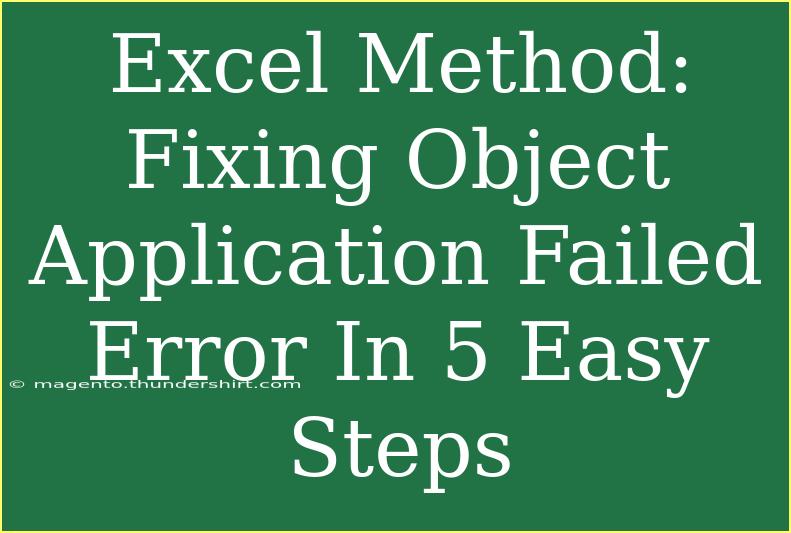 Excel Method: Fixing Object Application Failed Error In 5 Easy Steps