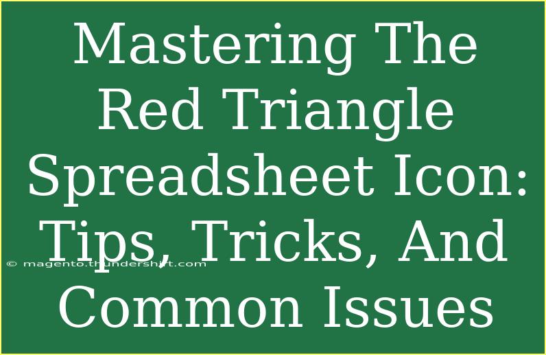 Mastering The Red Triangle Spreadsheet Icon: Tips, Tricks, And Common Issues