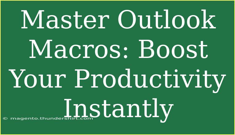 Master Outlook Macros: Boost Your Productivity Instantly