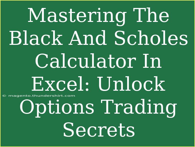 Mastering The Black And Scholes Calculator In Excel: Unlock Options Trading Secrets