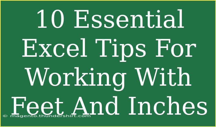 10 Essential Excel Tips For Working With Feet And Inches