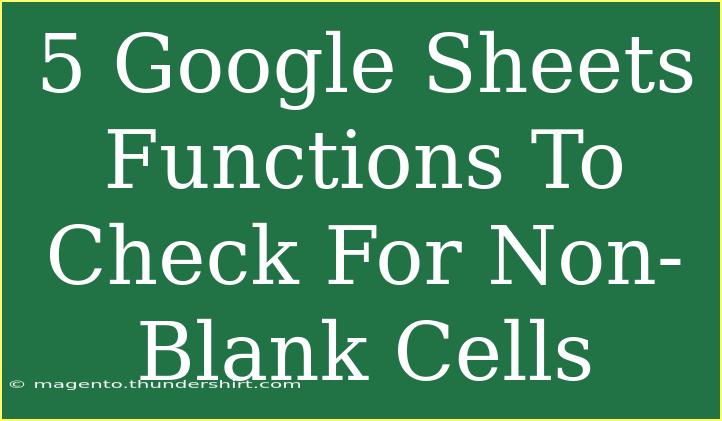 5 Google Sheets Functions To Check For Non-Blank Cells