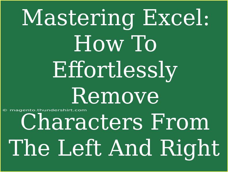 Mastering Excel: How To Effortlessly Remove Characters From The Left And Right