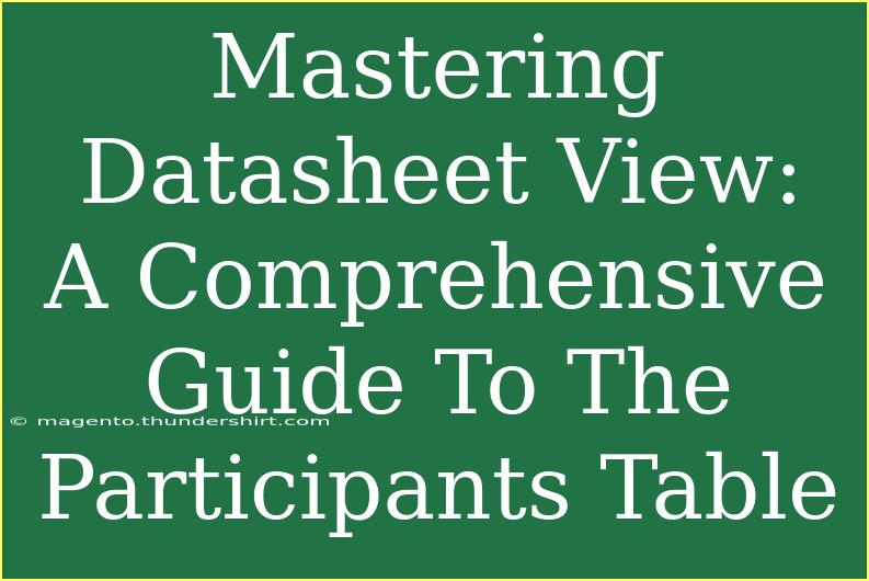 Mastering Datasheet View: A Comprehensive Guide To The Participants Table