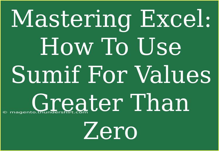 Mastering Excel: How To Use Sumif For Values Greater Than Zero