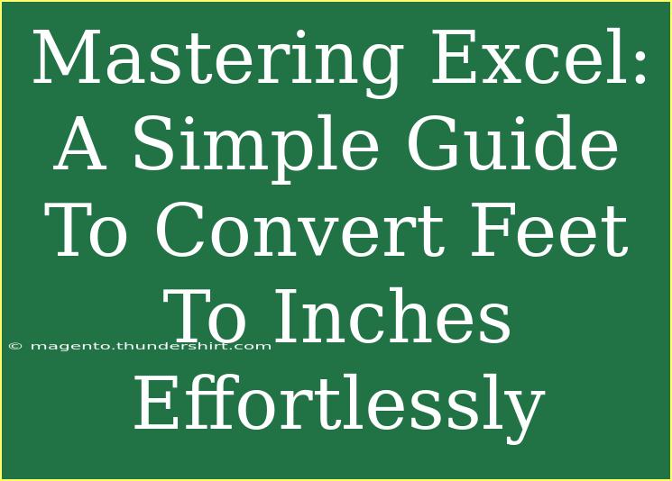 Mastering Excel: A Simple Guide To Convert Feet To Inches Effortlessly