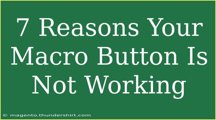 7 Reasons Your Macro Button Is Not Working