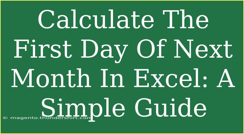 Calculate The First Day Of Next Month In Excel: A Simple Guide