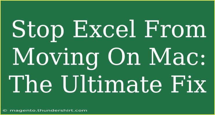 Stop Excel From Moving On Mac: The Ultimate Fix