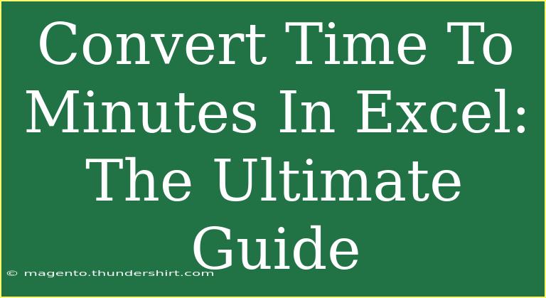 Convert Time To Minutes In Excel: The Ultimate Guide