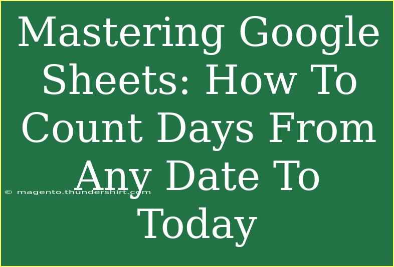 Mastering Google Sheets: How To Count Days From Any Date To Today