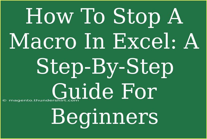 How To Stop A Macro In Excel: A Step-By-Step Guide For Beginners