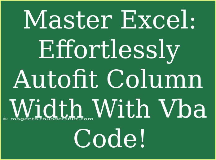 Master Excel: Effortlessly Autofit Column Width With Vba Code!