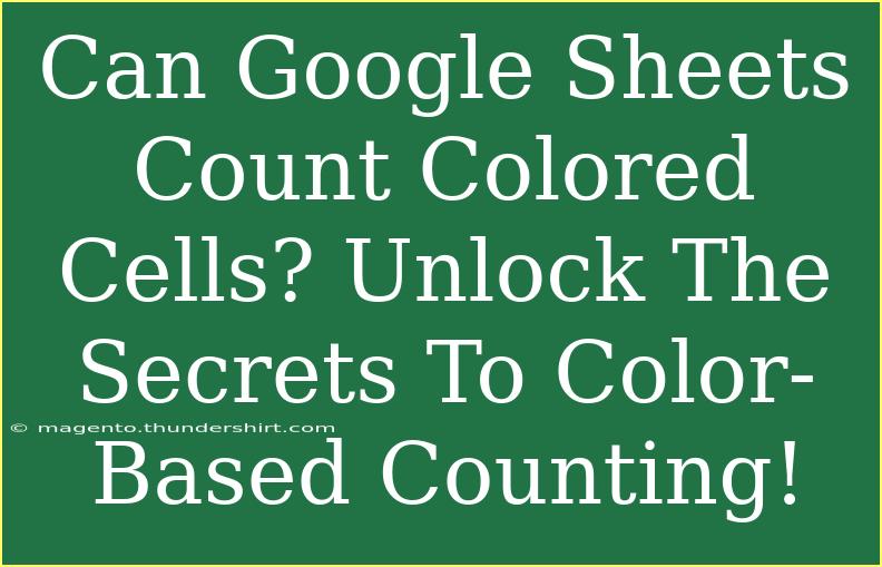 Can Google Sheets Count Colored Cells? Unlock The Secrets To Color-Based Counting!