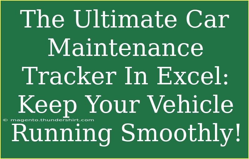 The Ultimate Car Maintenance Tracker In Excel: Keep Your Vehicle Running Smoothly!