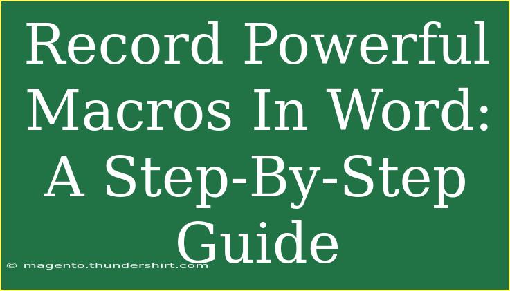 Record Powerful Macros In Word: A Step-By-Step Guide