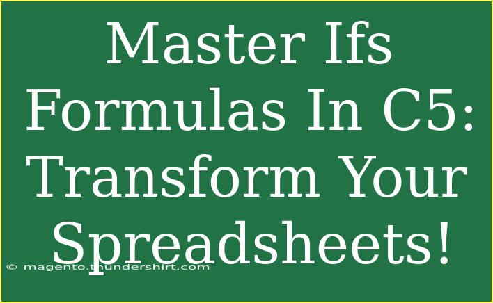 Master Ifs Formulas In C5: Transform Your Spreadsheets!