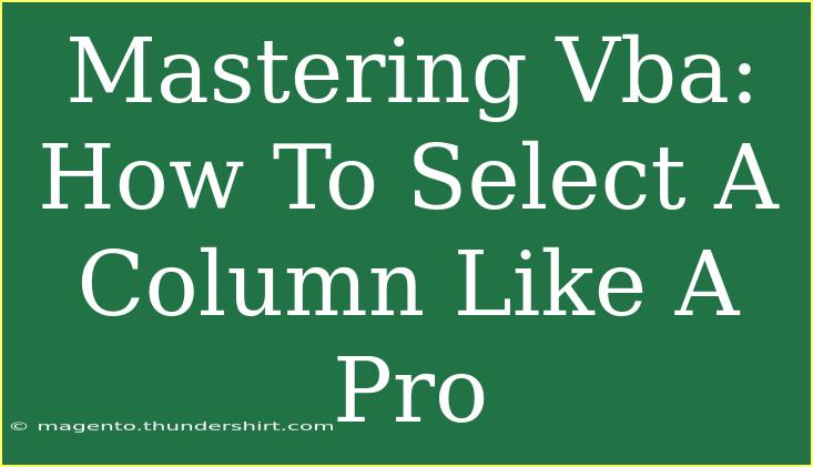 Mastering Vba: How To Select A Column Like A Pro