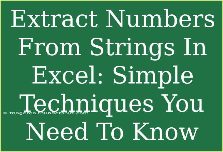 Extract Numbers From Strings In Excel: Simple Techniques You Need To Know