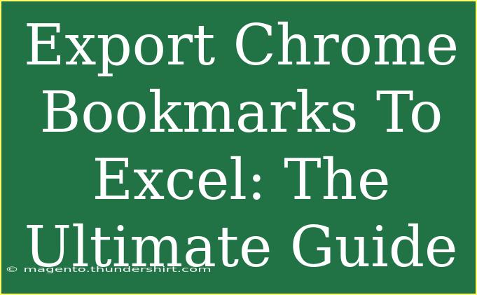 Export Chrome Bookmarks To Excel: The Ultimate Guide