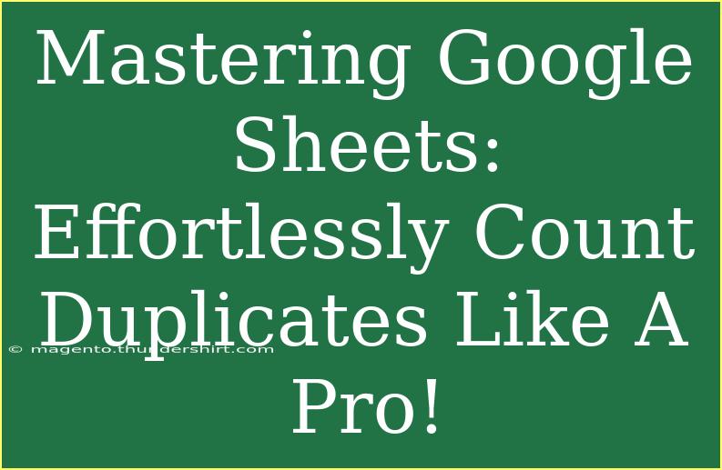 Mastering Google Sheets: Effortlessly Count Duplicates Like A Pro!