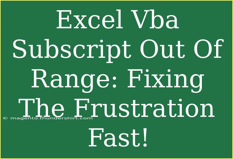 Excel Vba Subscript Out Of Range: Fixing The Frustration Fast!