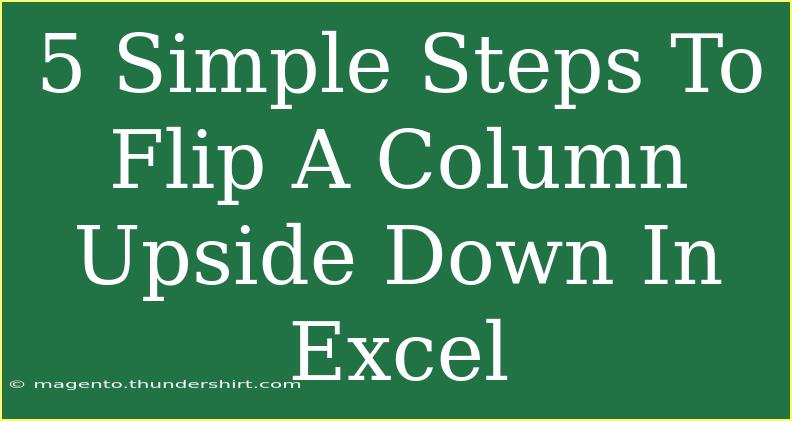 5 Simple Steps To Flip A Column Upside Down In Excel