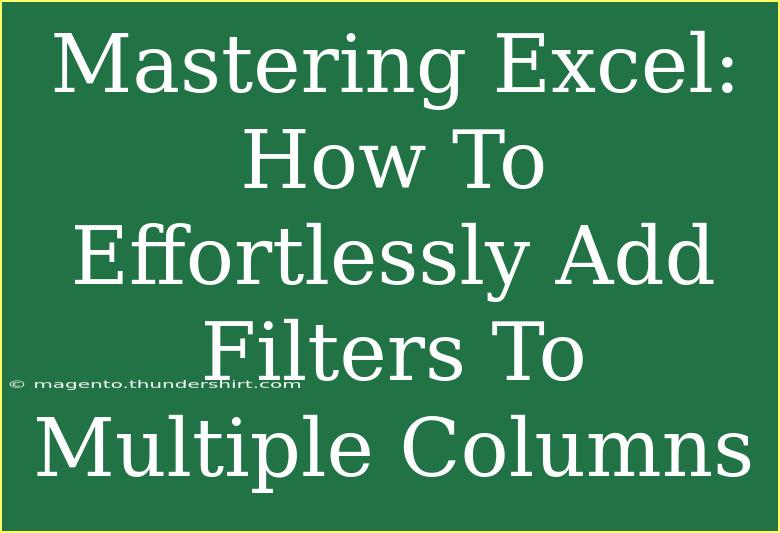 Mastering Excel: How To Effortlessly Add Filters To Multiple Columns