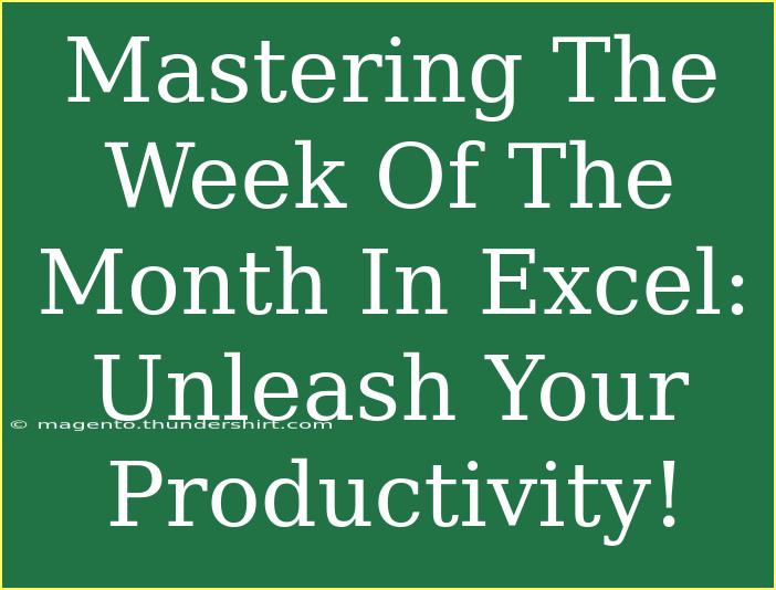 Mastering The Week Of The Month In Excel: Unleash Your Productivity!