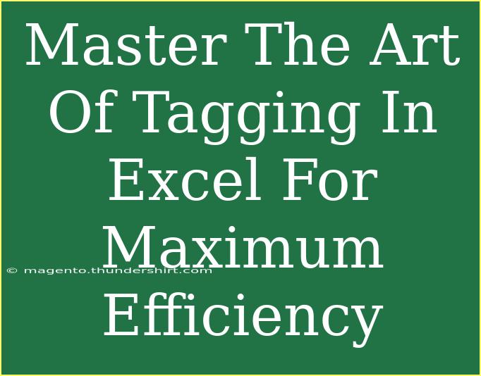 Master The Art Of Tagging In Excel For Maximum Efficiency