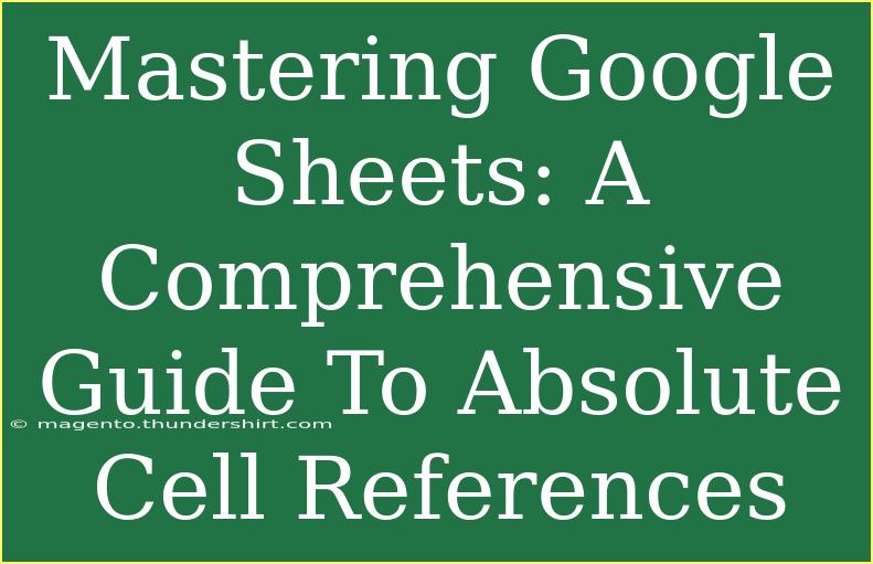 Mastering Google Sheets: A Comprehensive Guide To Absolute Cell References