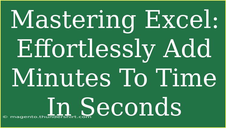 Mastering Excel: Effortlessly Add Minutes To Time In Seconds