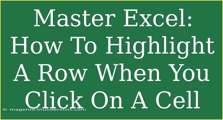 Master Excel: How To Highlight A Row When You Click On A Cell