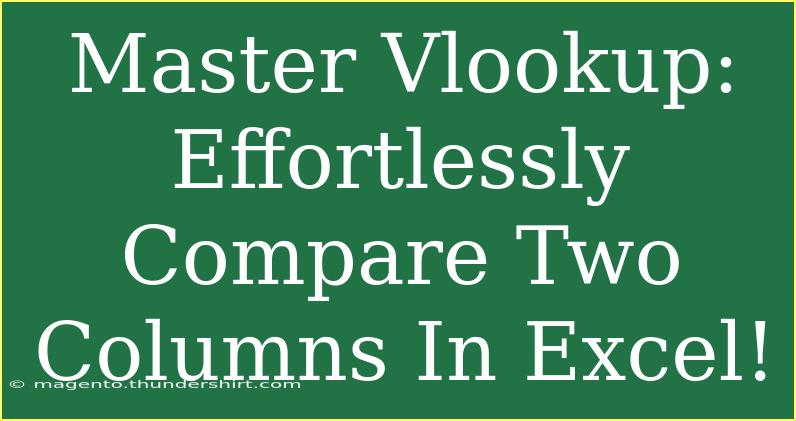 Master Vlookup: Effortlessly Compare Two Columns In Excel!