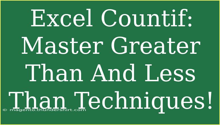 Excel Countif: Master Greater Than And Less Than Techniques!