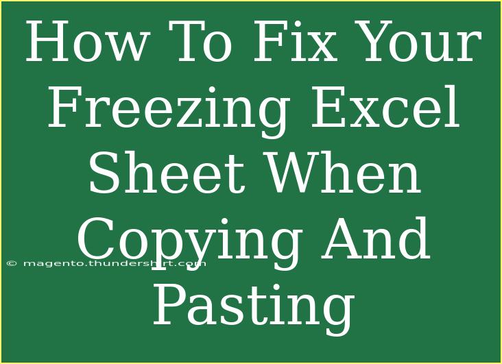 How To Fix Your Freezing Excel Sheet When Copying And Pasting